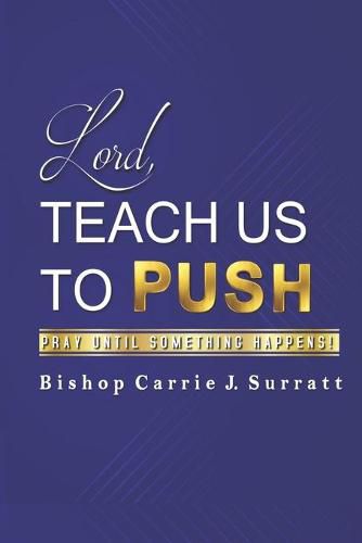 Cover image for Lord, Teach Us To PUSH: Pray Until Something Happens!