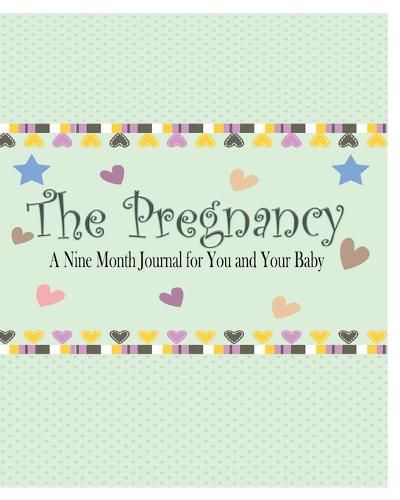 Cover image for The Pregnancy: A Nine Month Journal for You and Your Baby