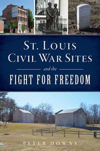 Cover image for St. Louis Civil War Sites and the Fight for Freedom