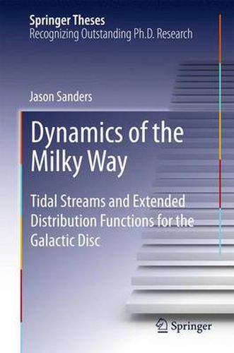 Cover image for Dynamics of the Milky Way: Tidal Streams and Extended Distribution Functions for the Galactic Disc