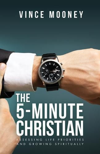 Cover image for The 5-Minute Christian: Assessing Life Priorities and Growing Spiritually