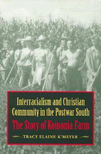 Cover image for Interracialism and Christian Community in the Postwar South: The Story of Koinonia Farm