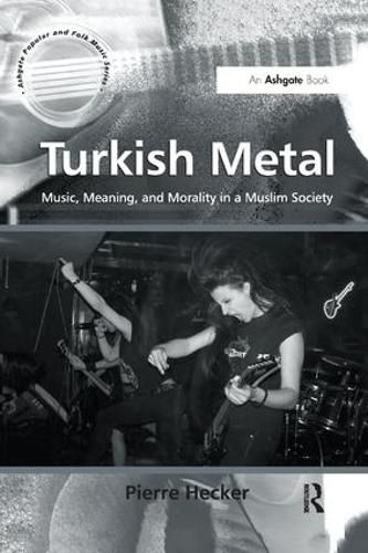 Cover image for Turkish Metal: Music, Meaning, and Morality in a Muslim Society