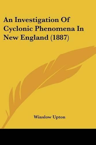 Cover image for An Investigation of Cyclonic Phenomena in New England (1887)