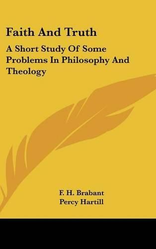 Cover image for Faith and Truth: A Short Study of Some Problems in Philosophy and Theology