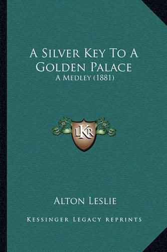 Cover image for A Silver Key to a Golden Palace: A Medley (1881)