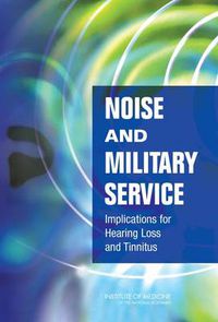 Cover image for Noise and Military Service: Implications for Hearing Loss and Tinnitus