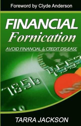 Cover image for Financial Fornication: Avoid Financial & Credit Dis-Ease