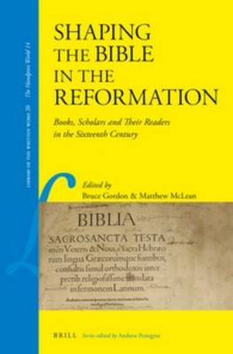 Shaping the Bible in the Reformation: Books, Scholars and Their Readers in the Sixteenth Century