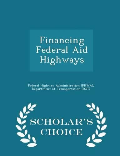 Cover image for Financing Federal Aid Highways - Scholar's Choice Edition