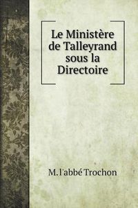 Cover image for Le Ministere de Talleyrand sous la Directoire