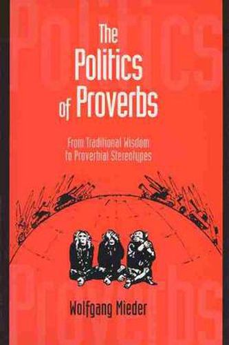 Cover image for The Politics of Proverbs: From Traditional Wisdom to Proverbial Stereotypes
