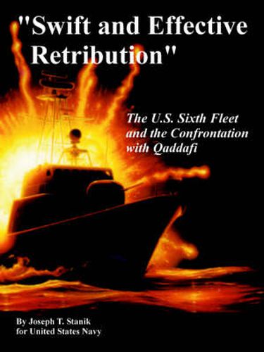 Cover image for Swift and Effective Retribution: The U.S. Sixth Fleet and the Confrontation with Qaddafi