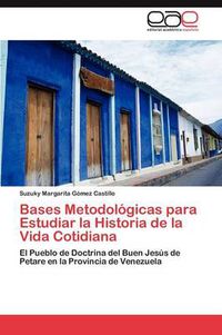 Cover image for Bases Metodologicas para Estudiar la Historia de la Vida Cotidiana