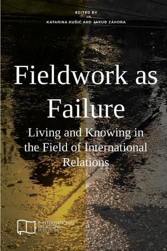 Cover image for Fieldwork as Failure: Living and Knowing in the Field of International Relations