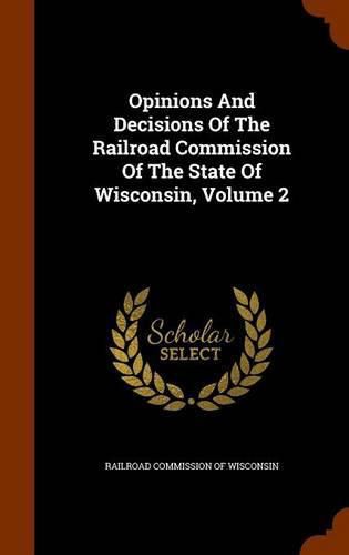 Cover image for Opinions and Decisions of the Railroad Commission of the State of Wisconsin, Volume 2