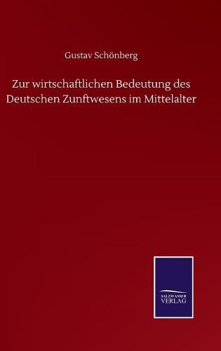 Cover image for Zur wirtschaftlichen Bedeutung des Deutschen Zunftwesens im Mittelalter