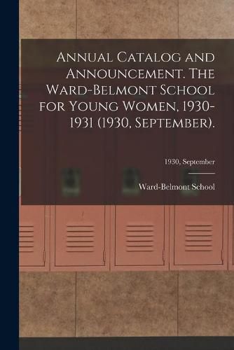 Cover image for Annual Catalog and Announcement. The Ward-Belmont School for Young Women, 1930-1931 (1930, September).; 1930, September