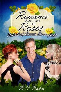 Cover image for Romance amongst the roses: The rebirth of Dennis Brownfield