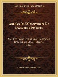 Cover image for Annales de L'Observatoire de L'Academie de Turin: Avec Des Notices Statistiques Concernant L'Agriculture Et La Medecine (1811)