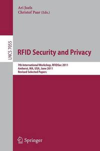 Cover image for RFID  Security and Privacy: 7th International Workshop, RFIDsec 2011, Amherst,  MA, USA, June 26-28, 2011, Revised Selected Papers