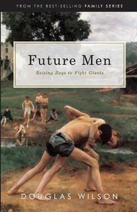 Cover image for Future Men: Raising Boys to Fight Giants