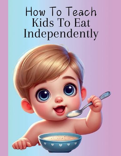 Cover image for How To Teach Kids To Eat Independently