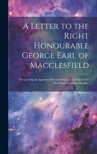 Cover image for A Letter to the Right Honourable George Earl of Macclesfield