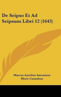 Cover image for de Seipso Et Ad Seipsum Libri 12 (1643)