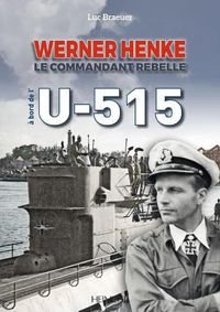 Cover image for Werner Henke: Le Commandant Rebelle A Bord De L'U-515