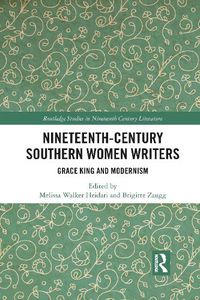 Cover image for Nineteenth-Century Southern Women Writers: Grace King and Modernism