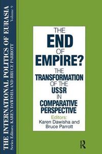 Cover image for The International Politics of Eurasia: v. 9: The End of Empire? Comparative Perspectives on the Soviet Collapse