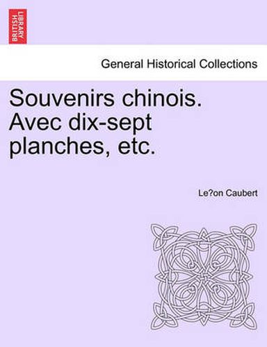 Cover image for Souvenirs Chinois. Avec Dix-Sept Planches, Etc.