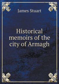 Cover image for Historical memoirs of the city of Armagh