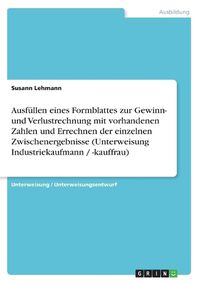 Cover image for Ausfullen eines Formblattes zur Gewinn- und Verlustrechnung mit vorhandenen Zahlen und Errechnen der einzelnen Zwischenergebnisse (Unterweisung Industriekaufmann / -kauffrau)