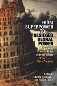Cover image for From Superpower to Besieged Global Power: Restoring World Order After the Failure of the Bush Doctrine