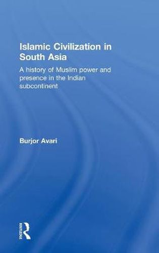 Cover image for Islamic Civilization in South Asia: A History of Muslim Power and Presence in the Indian Subcontinent