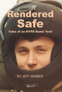 Cover image for Rendered Safe: Tales of an NYPD Bomb Tech