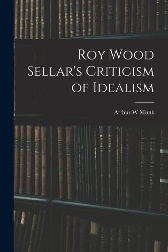 Cover image for Roy Wood Sellar's Criticism of Idealism