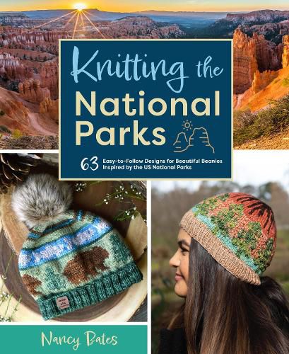 Cover image for Knitting the National Parks: 63 Easy-to-Follow Designs for Beautiful Beanies Inspired by the US National Parks