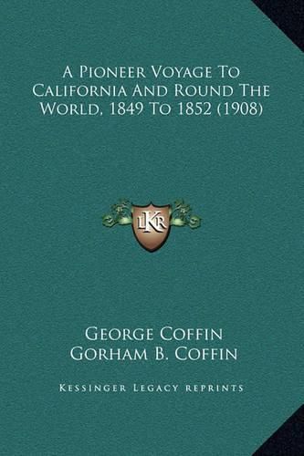 A Pioneer Voyage to California and Round the World, 1849 to 1852 (1908)