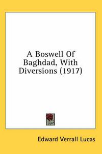 Cover image for A Boswell of Baghdad, with Diversions (1917)