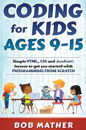 Cover image for Coding for Kids Ages 9-15: Simple HTML, CSS and JavaScript lessons to get you started with Programming from Scratch