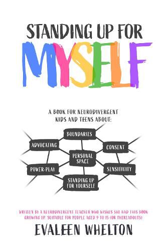 Standing Up for Myself: An empowering book for Neurodivergent kids and teens about boundaries, sensitivity, personal space, consent, power play and self advocacy