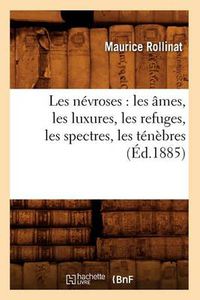 Cover image for Les Nevroses: Les Ames, Les Luxures, Les Refuges, Les Spectres, Les Tenebres (Ed.1885)