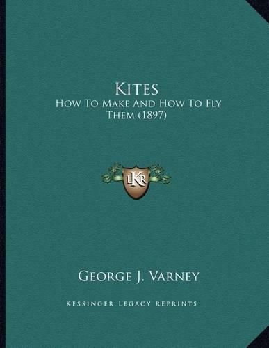 Cover image for Kites: How to Make and How to Fly Them (1897)