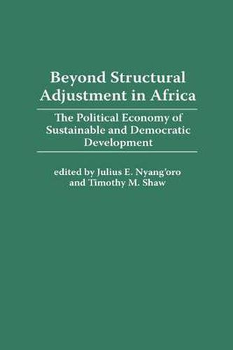 Cover image for Beyond Structural Adjustment in Africa: The Political Economy of Sustainable and Democratic Development