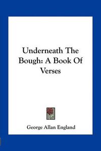 Cover image for Underneath the Bough: A Book of Verses