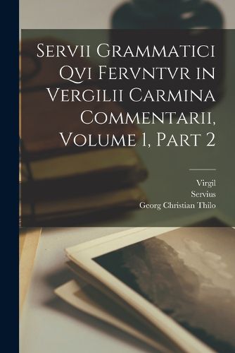 Cover image for Servii Grammatici Qvi Fervntvr in Vergilii Carmina Commentarii, Volume 1, part 2