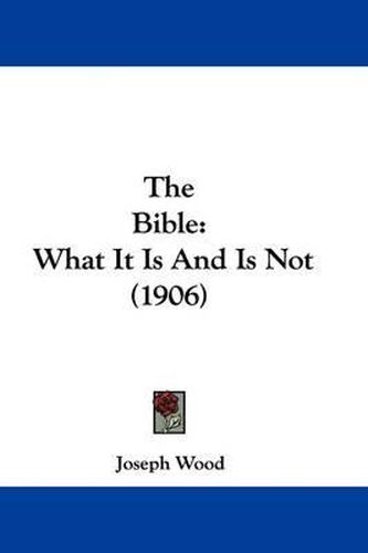 Cover image for The Bible: What It Is and Is Not (1906)